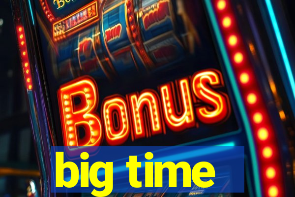 big time - ganhei dinheiro
